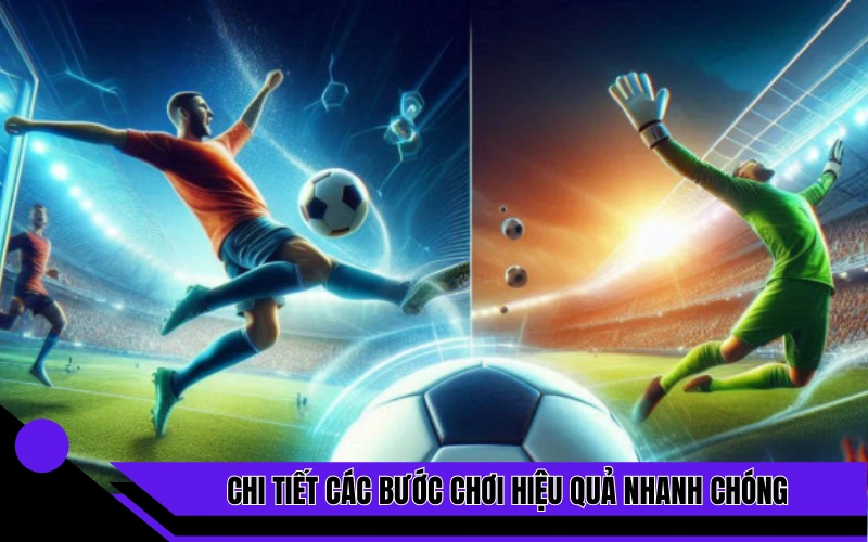 Chi tiết các bước chơi hiệu quả nhanh chóng