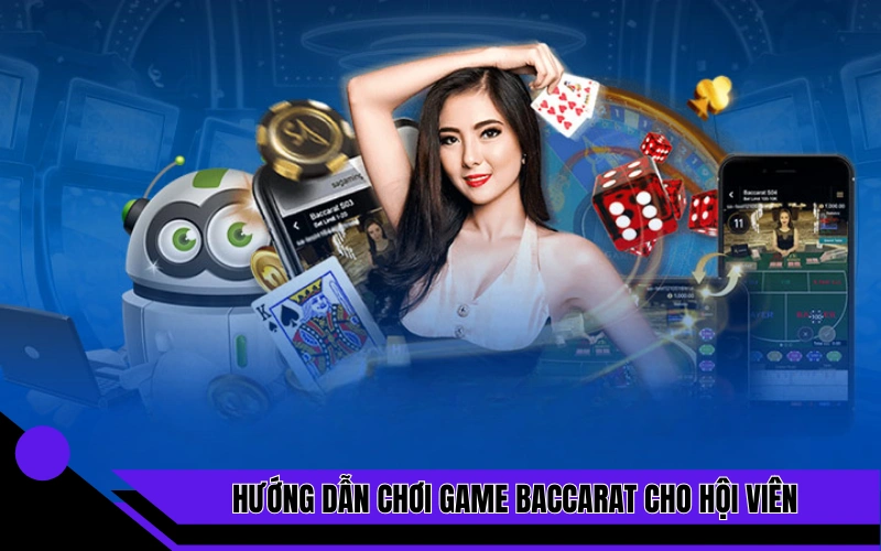 Hướng dẫn chơi game bài đổi thưởng Baccarat cho hội viên