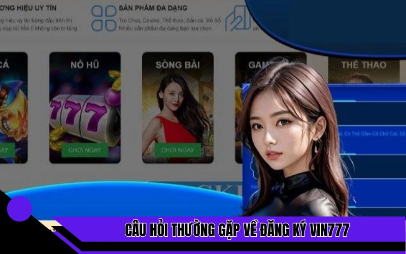 Câu hỏi thường gặp về đăng ký Vin777