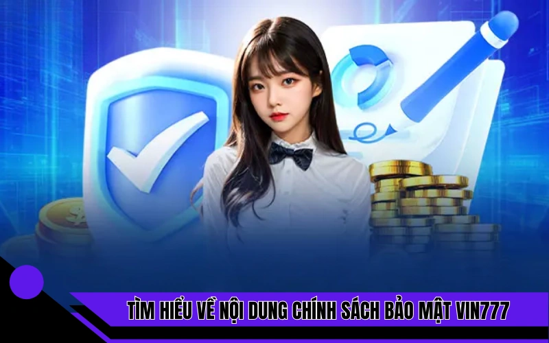 Tìm hiểu về nội dung chính sách bảo mật Vin777