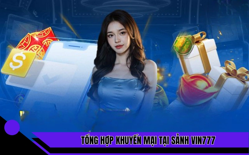 Tổng hợp khuyến mại tại sảnh Vin777