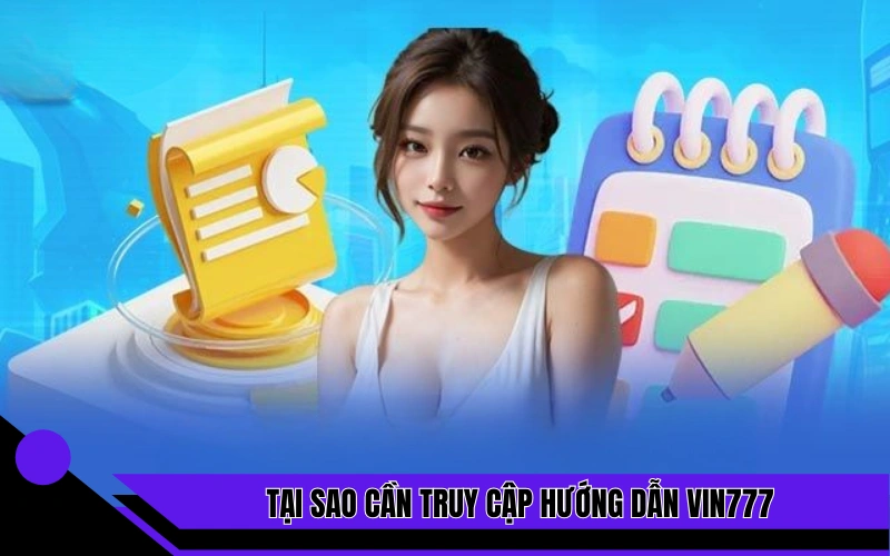 Lý do hội viên cần truy cập hướng dẫn Vin777