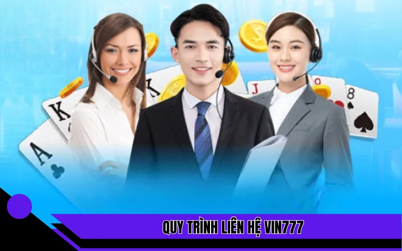 Quy trình liên hệ Vin777 