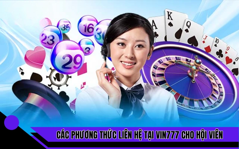 Các phương thức liên hệ tại Vin777 cho hội viên