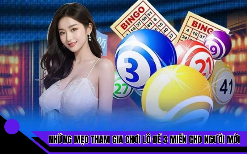 Những mẹo tham gia chơi lô đề 3 miền cho người mới