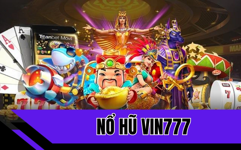 Giới thiệu đôi nét về siêu phẩm game nổ hũ Vin777