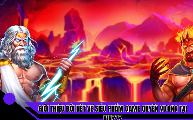 Giới thiệu đôi nét về siêu phẩm game quyền vương tại Vin777