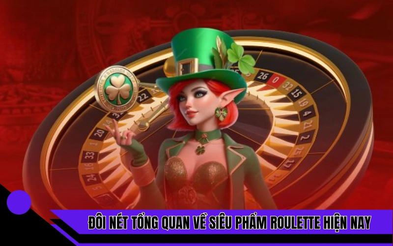 Đôi nét tổng quan về siêu phẩm roulette hiện nay