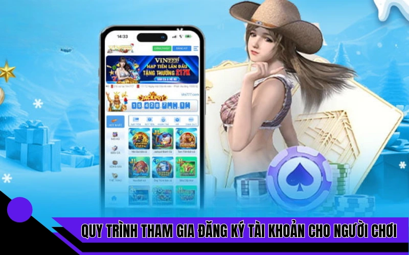 Quy trình tham gia đăng ký tài khoản cho người chơi