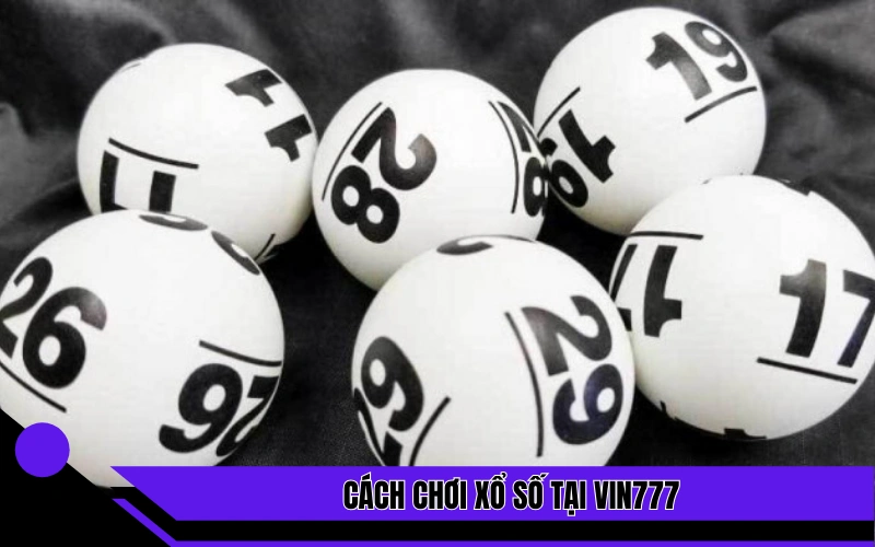 Cách chơi xổ số tại Vin777